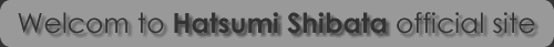 welcom to Hatsumi Shibata official site